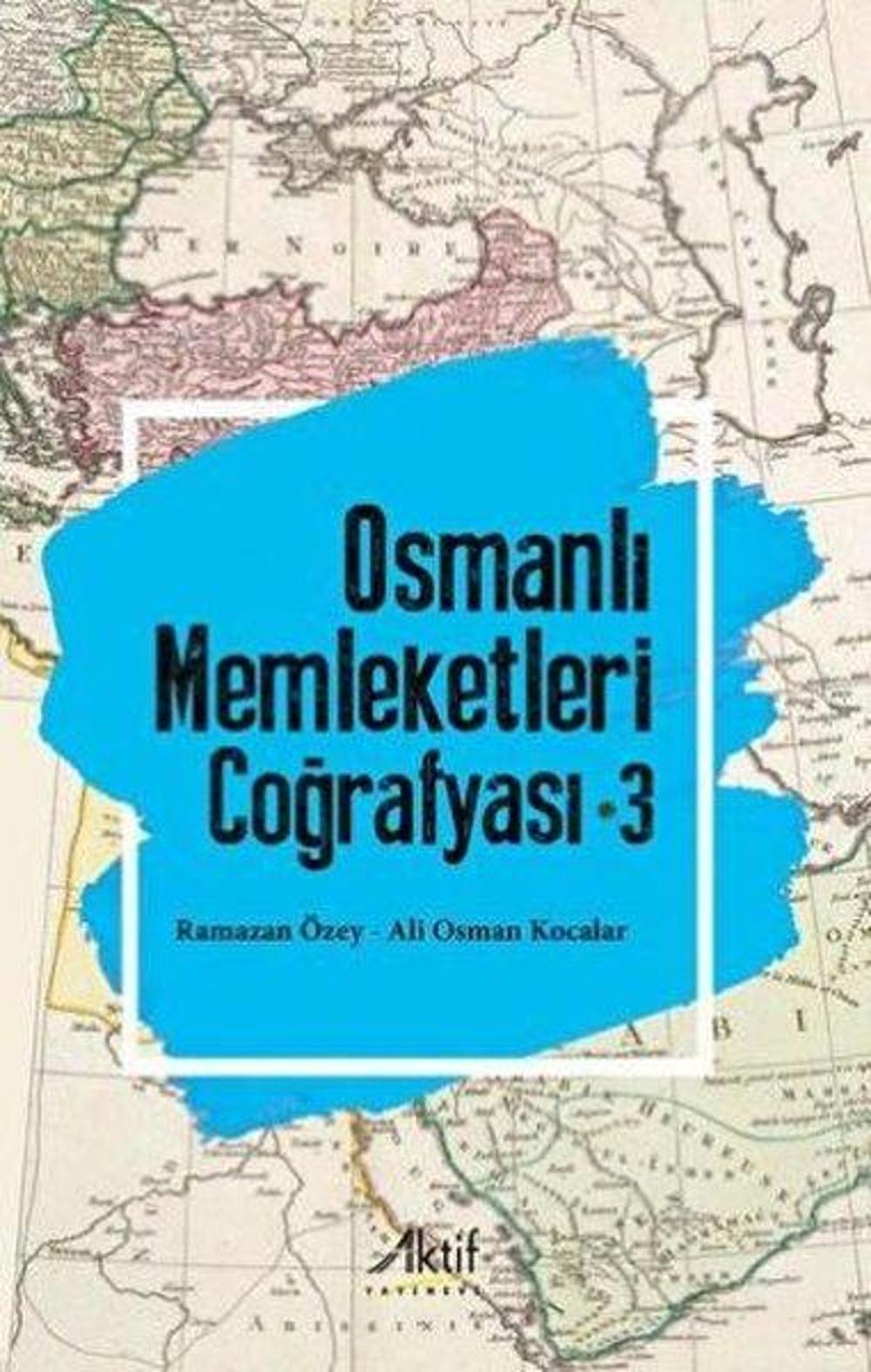 Osmanlı Memleketleri Coğrafyası - Cilt 3 | Aktif Yayınları