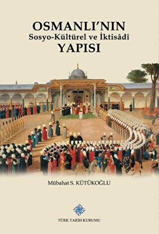 Osmanlı'nın Sosyo-Kültürel ve İktisadi Yapısı - Mübahat S. Kütükoğlu kitap kapağı