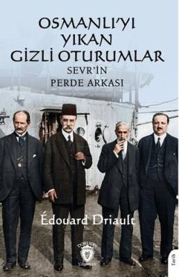 Osmanlı’yı Yıkan Gizli Oturumlar: Sevr’in Perde Arkası - Edouard Driault kitap kapağı