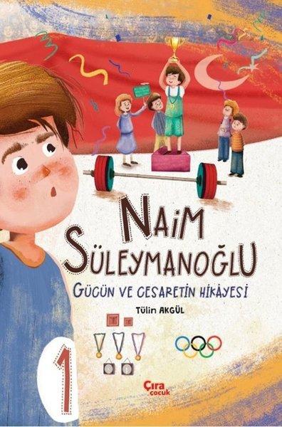Naim Süleymanoğlu - Gücün ve Cesaretin Hikayesi | Çıra Çocuk Yayınları (İnce Kapak)  - Resim 1