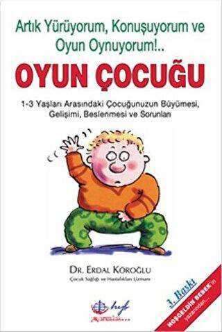 Oyun Çocuğu Artık Yürüyorum, Konuşuyorum ve Oyun Oynuyorum!... - Erdal Köroğlu kitap kapağı