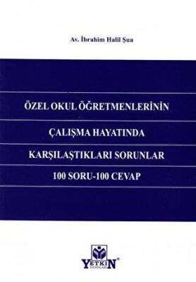 Özel Okul Öğretmenlerinin Çalışma Hayatında Karşılaştıkları Sorunlar 100 Soru - 100 Cevap - İbrahim Halil Şua kitap kapağı