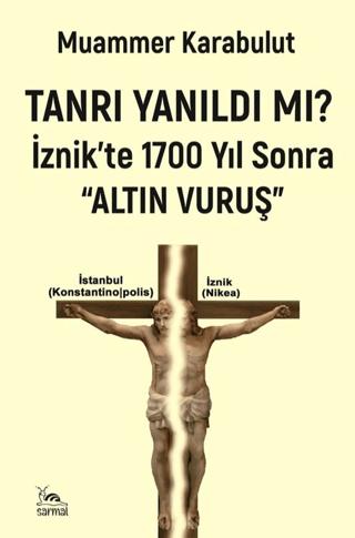 Tanrı Yanıldı mı?/ İznik'te 1700 Yıl Sonra Altın Vuruş | Sarmal Kitabevi (Ciltsiz)  - Resim 1