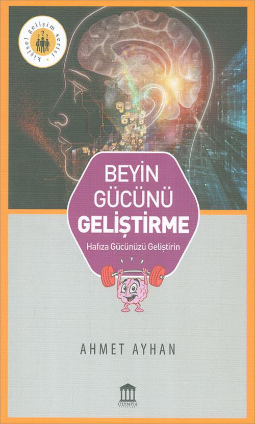 Beyin Gücünü Geliştirme - Ahmet Ayhan - Olympia Yayınları