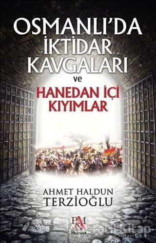 Osmanlıda İktidar Kavgaları ve Hanedan İçi Kıyımlar - Ahmet Haldun Terzioğlu - Panama Yayıncılık - Resim 1