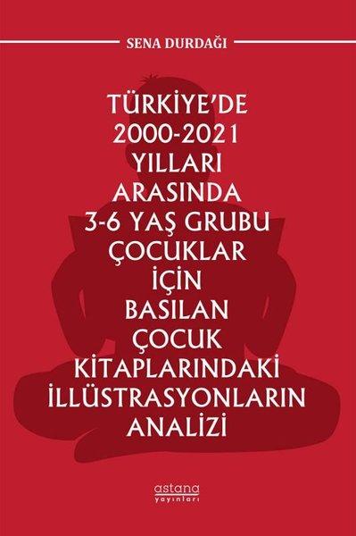 Türkiye'de 2000 - 2021 Yılları Arasında 3-6 Yaş Grubu Çocuklar İçin Basılan Çocuk Kitaplarındaki İll | Astana Yayınları (İnce Kapak)  - Resim 1