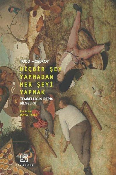 Hiçbir Şey Yapmadan Her Şeyi Yapmak - Tembelliğin Derin Bilgeliği | İdeal Kültür Yayıncılık (İnce Kapak)  - Resim 1