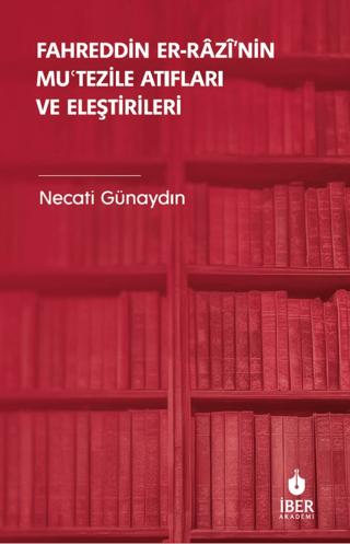 Fahreddin er-Razi’nin Muʿtezile Atıfları ve Eleştirileri