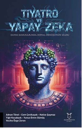 Tiyatro Ve Yapay Zeka “Sahne Sanatlarında Dijital Dönüşümün İzleri” | Akademisyen Kitabevi (Ciltsiz)  - Resim 1