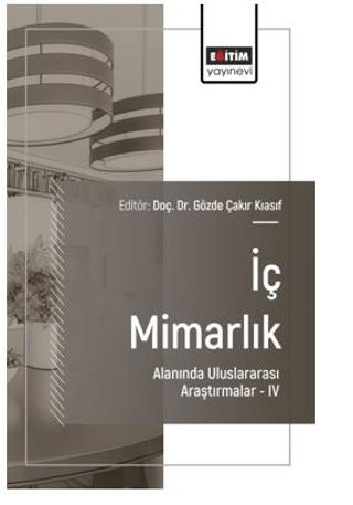 İç Mimarlık Alanında Uluslararası Araştırmalar – IV | Eğitim Yayınevi - Bilimsel Eserler (Ciltsiz)  - Resim 1