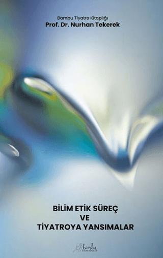 Bilim - Etik - Süreç ve Tiyatroya Yansımalar | Bambu Kültür Yayınları (Ciltsiz)  - Resim 1