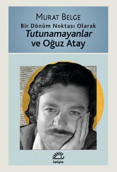 Bir Dönüm Noktası Olarak Tutunamayanlar ve Oğuz Atay | İletişim Yayınları (İnce Kapak)  - Resim 1