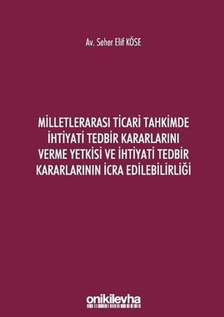Milletlerarası Ticari Tahkimde İhtiyati Tedbir Kararlarını Verme Yetkisi ve İhtiyati Tedbir Kararlarının İcra Edilebilirliği | On İki Levha Yayınları (Ciltsiz)  - Resim 1