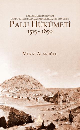 Erken Modern Dönem Osmanlı Taşrasında Farklılıkların Yönetimi - Palu Hükümeti (1515 - 1850) | Sonçağ Yayınları (Ciltsiz)  - Resim 1