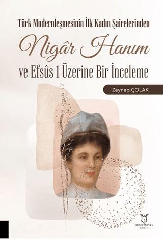 Türk Modernleşmesinin İlk Kadın Şairelerinden Nigar Hanım ve Efsus 1 Üzerine Bir İnceleme | Akademisyen Kitabevi (Ciltsiz)  - Resim 1