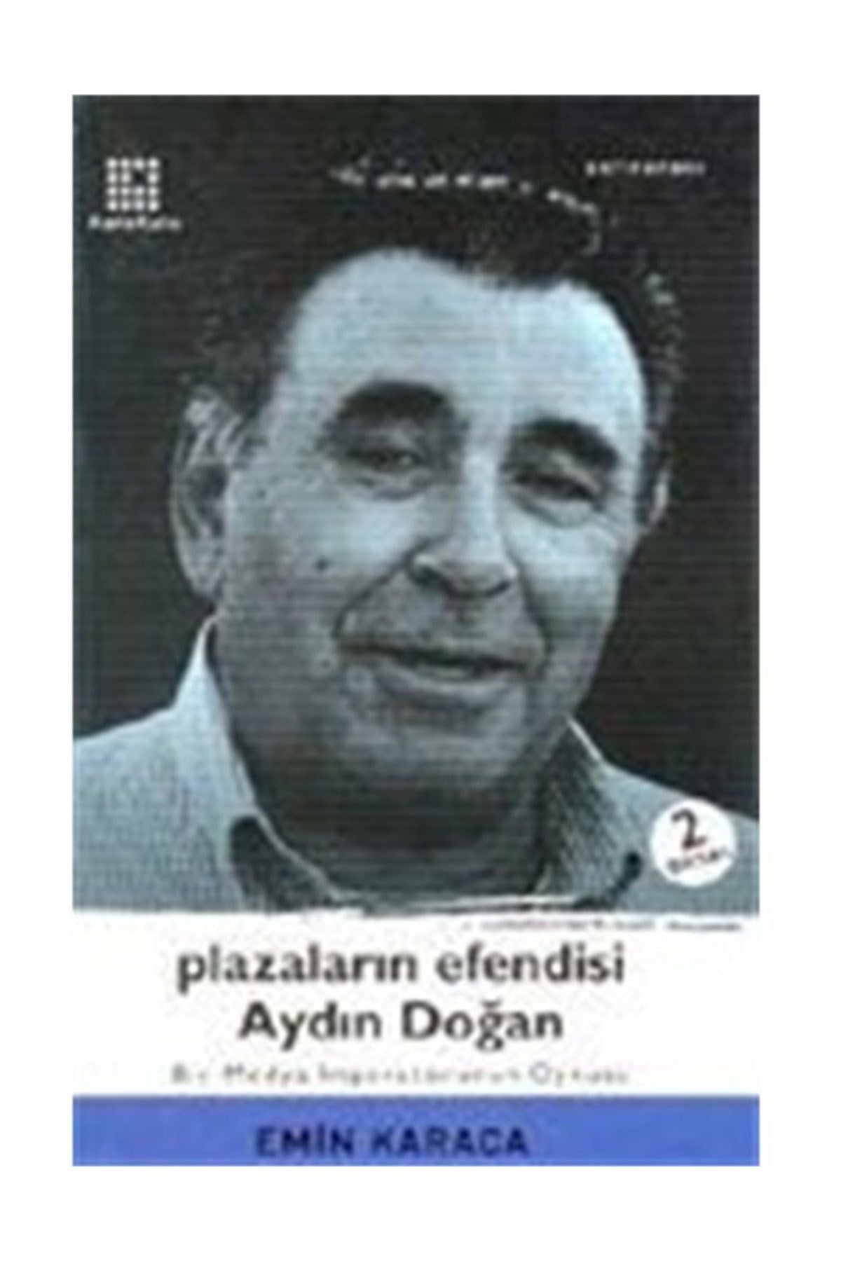 Plazaların Efendisi Aydın Doğan Bir Medya Imparatorunun Öyküsü - Emin Karaca kitap kapağı