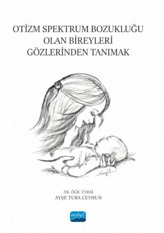 Otizm Spektrum Bozukluğu Olan Bireyleri Gözlerinden Tanımak | Nobel Akademik Yayıncılık (Ciltsiz)  - Resim 1