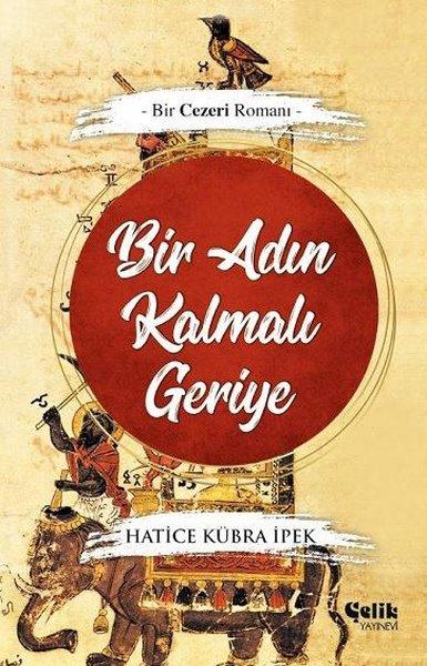 Bir Adın Kalmalı Geriye - Bir Cezeri Romanı | Çelik Yayınevi (e-Kitap)  - Resim 1