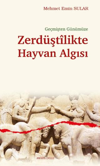 Geçmişten Günümüze Zerdüştîlikte Hayvan Algısı | Ankara Okulu Yayınları (Ciltsiz)  - Resim 1