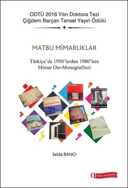 Matbu Mimarlıklar-Türkiye'de 1950'lerden 1980'lere Mimar Oto-Monografileri | ODTÜ Yayıncılık (İnce Kapak)  - Resim 1