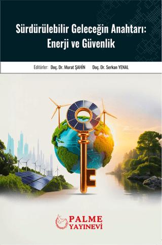 Sürdürülebilir Geleceğin Anahtarı: Enerji ve Güvenlik | Palme Yayıncılık (Ciltsiz)  - Resim 1
