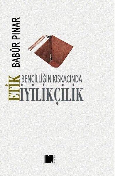 Bencilliğin Kıskacında İyilikçilik - Etik | Nitelik Kitap (İnce Kapak)  - Resim 1