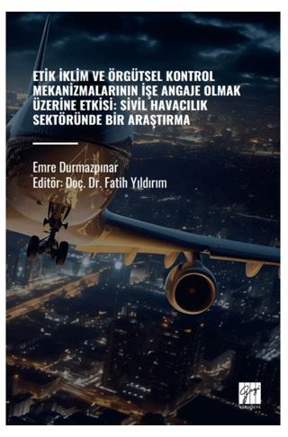 Etik İklim ve Örgütsel Kontrol Mekanizmalarının İşe Angaje Olmak Üzerine Etksi: Sivil Havacılık Sektöründe Bir Araştırma | Gazi Kitabevi (Ciltsiz)  - Resim 1