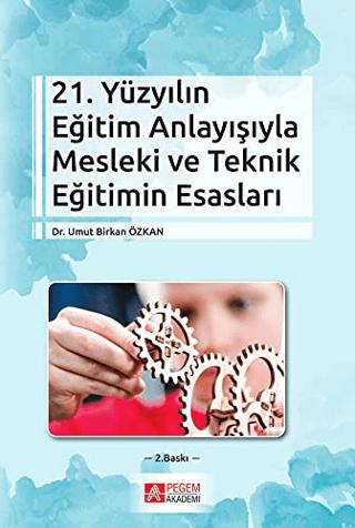 21. Yüzyılın Eğitim Anlayışıyla Mesleki ve Teknik Eğitimin Esasları | Pegem Akademi Yayıncılık (Ciltsiz)  - Resim 1