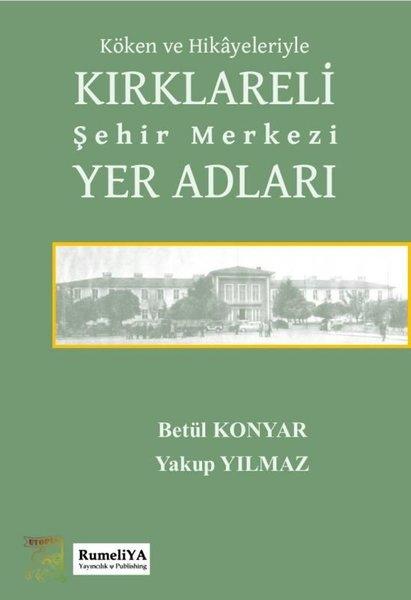 Köken ve Hikayeleriyle Kırklareli Şehir Merkezi Yer Adları | RumeliYA Yayıncılık & Publishing (İnce Kapak)  - Resim 1