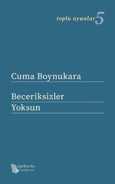 Beceriksizler - Yoksun - Toplu Oyunlar 5 | İpekyolu Kültür ve Edebiyat (İnce Kapak)  - Resim 1