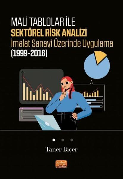 Mali Tablolar ile Sektörel Risk Analizi İmalat Sanayi Üzerinde Uygulama 1999-2016 | Nobel Bilimsel Eserler (İnce Kapak)  - Resim 1