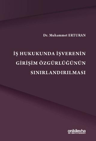 İş Hukukunda İşverenin Girişim Özgürlüğünün Sınırlandırılmas
