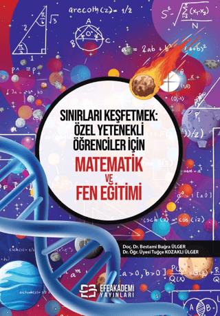 Sınırları Keşfetmek: Özel Yetenekli Öğrenciler İçin Matematik ve Fen Eğitimi | Efe Akademi Yayınları (Ciltsiz)  - Resim 1