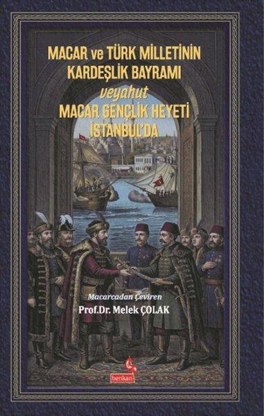 Macar ve Türk Milletinin Kardeşlik Bayramı Veyahut Macar Gençlik Heyeti İstanbul'da | Berikan Yayınevi (İnce Kapak)  - Resim 1