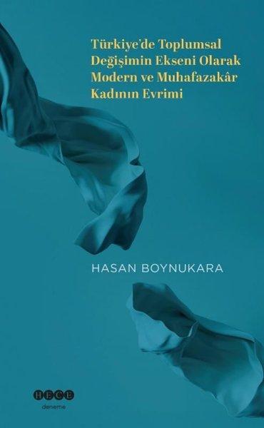 Türkiye'de Toplumsal Değişimin Ekseni Olarak Modern ve Muhafazakar Kadının Evrimi | Hece Yayınları (İnce Kapak)  - Resim 1