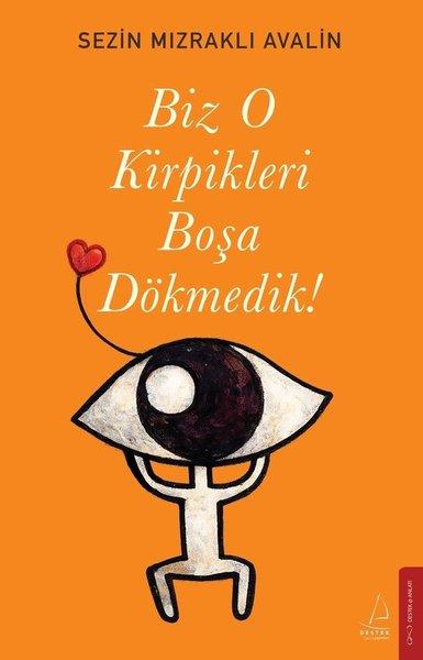 Biz O Kirpikleri Boşa Dökmedik! | Destek Yayınları (İnce Kapak)  - Resim 1