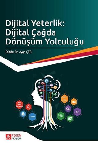 Dijital Yeterlik: Dijital Çağda Dönüşüm Yolculuğu | Pegem Akademi Yayıncılık (Ciltsiz)  - Resim 1