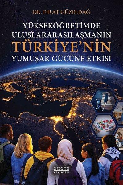 Yükseköğretimde Uluslararasılaşmanın Türkiye'nin Yumuşak Gücüne Etkisi | Astana Yayınları (İnce Kapak)  - Resim 1