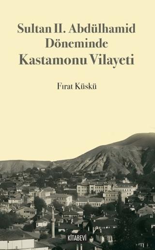 Sultan II. Abdülhamid Döneminde Kastamonu Vilayeti | Kitabevi Yayınları (Ciltsiz)  - Resim 1