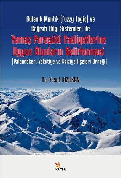 Bulanık Mantık (Fuzzy Logic) ve Coğrafi Bilgi Sistemleri ile Yamaç Paraşütü Faaliyetlerine Uygun Ala | Kriter (İnce Kapak)  - Resim 1