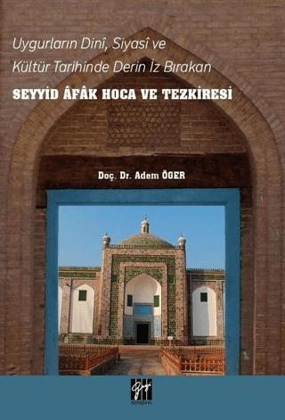Uygurların Dini, Siyasi, ve Kültür Tarihinde Derin İz Bırakan Seyyid Afak Hoca ve Tezkiresi | Gazi Kitabevi (Ciltsiz)  - Resim 1