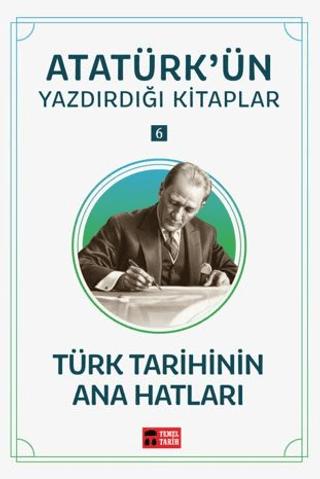Türk Tarihinin Ana Hatları - Atatürk'ün Yazdırdığı Kitaplar 6