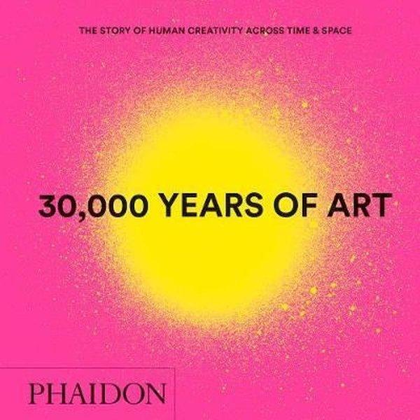 30000 Years of Art: The Story of Human Creativity across Time and Space