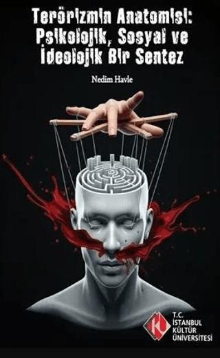Terörizm'in Anatomisi: Psikolojik, Sosyal ve İdeolojik Bir Sentez | İstanbul Kültür Üniversitesi - İKÜ Yayınevi (Ciltsiz)  - Resim 1