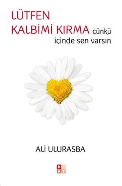 Lütfen Kalbimi Kırma Çünkü İçinde Sen Varsın | Babıali Kültür - BKY (e-Kitap)  - Resim 1