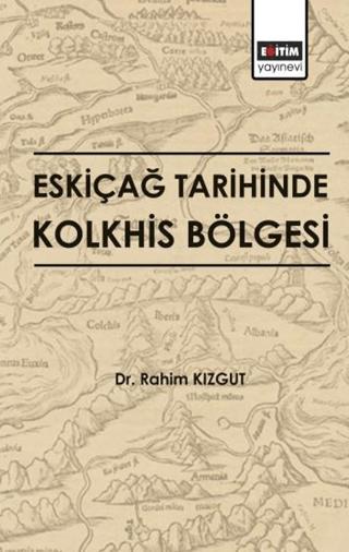 Eskiçağ Tarihinde Kolkhis Bölgesi | Eğitim Yayınevi - Bilimsel Eserler (Ciltsiz)  - Resim 1