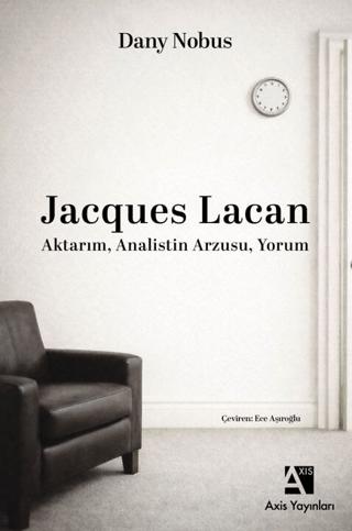 Jacques Lacan: Aktarım, Analistin Arzusu, Yorum | Axis Yayınları (Ciltsiz)  - Resim 1