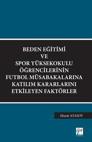 Beden Eğitimi ve Spor Yüksekokulu Öğrencilerinin Futbol Müsabakalarına Katılım Kararlarını Etkileyen Faktörler | Gazi Kitabevi (Ciltsiz)  - Resim 1