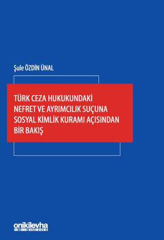 Türk Ceza Hukukundaki Nefret ve Ayrımcılık Suçuna Sosyal Kimlik Kuramı Açısından Bir Bakış | On İki Levha Yayınları (Ciltli)  - Resim 1