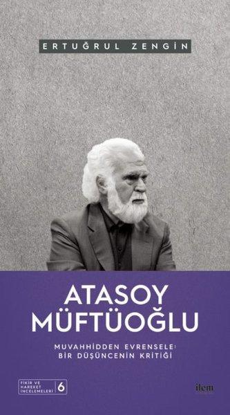 Atasoy Müftüoğlu: Muvahhidden Evrensele - Bir Düşüncenin Kritiği | İlem Yayınları (İnce Kapak)  - Resim 1